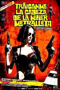 Poster for Tráiganme la cabeza de la mujer metralleta (2012).