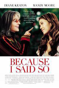 Poster for Because I Said So (2007).
